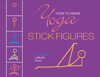 HOW TO DRAW YOGA STICK FIGURES- a workbook by Mikelle Terson   DUE IN LATE SPRING